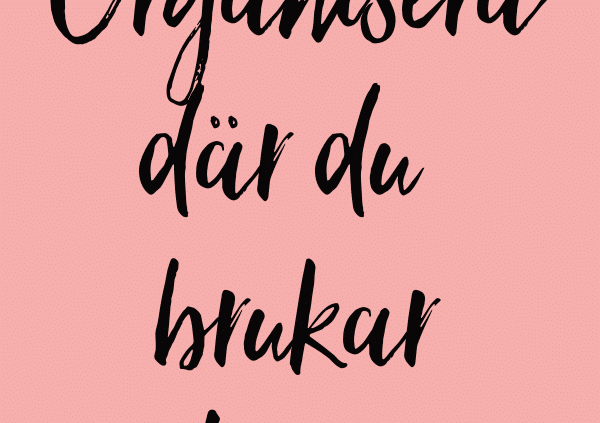 Organisera där du brukar leta